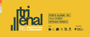 Trienal de Arquitetura e Urbanismo do Rio Grande do Sul – de 16 a 19 de novembro, em Porto Alegre